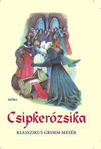 Grimm testvérek; V. Binét Ágnes (válogatta) - Csipkerózsika 