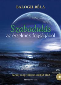 Balogh Béla - Szabadulás az érzelmek fogságából