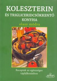 Annamaria Toti; Giuseppe Sangiorgi Cellini - Koleszterin-és triglicerid mentes konyha olasz módra