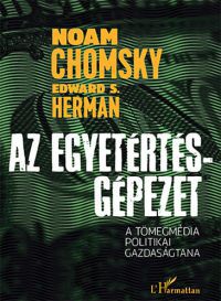 Noam Chomsky; Edward S. Herman - Az Egyetértés-gépezet