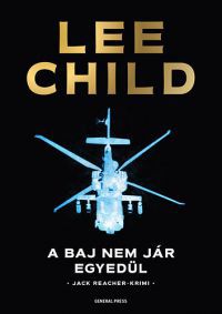 Lee Child - A baj nem jár egyedül