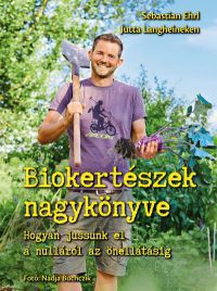 Sebastian Ehrl; Jutta Langheineken - Biokertészek nagykönyve