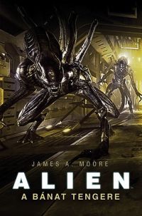 James A. Moore - Alien - A bánat tengere
