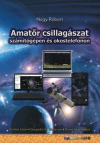 Nagy Róbert - Amatőr csillagászat számítógépen és okostelefonon
