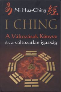 Ni Hua-Ching - I Ching - A változások könyve és a változatlan igazság
