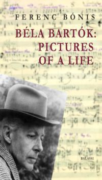 Bónis Ferenc - Béla Bartók: Pictures of a life