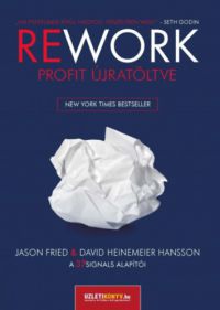 Jason Fried; David Heinemeier Hansson - Rework