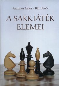Asztalos Lajos; Bán Jenő - A sakkjáték elemei