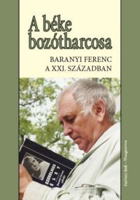 Baranyi Ferenc (Összeáll.) - A béke bozótharcosa