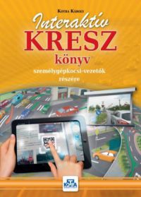 Kotra Károly - Interaktív KRESZ könyv személygépkocsi-vezetők részére