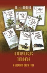 Marie-Anne Adelaide Lenormand - A kártyajóslás tudománya - A Lenormand kártya titka