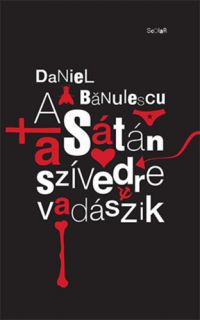 Daniel Bănulescu - A Sátán a szívedre vadászik