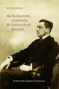 Fesztbaum Béla - Aki Budapestet mulattatja, de Kolozsvárról álmodik...