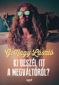 G. Nagy László - Ki beszél itt a Megváltóról?