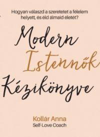 Kollár Anna - Modern Istennők Kézikönyve