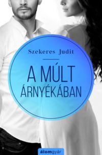 Szekeres Judit - A múlt árnyékában