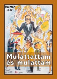 Kalmár Tibor - Mulattattam és mulattam