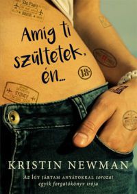 Kristin Newman - Amíg ti szültetek, én...