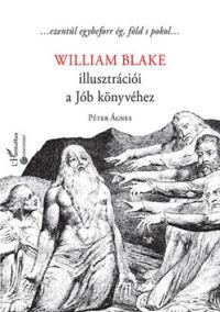 Péter Ágnes - William Blake illusztrációi a Jób könyvéhez