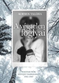 Kormos Valéria - A végtelen foglyai