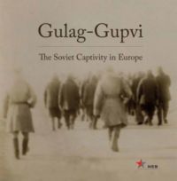 Kiss Réka szerk.; Simon István (szerk.) - Gulag-Gupvi - The Soviet Captivity in Europe