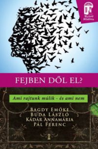 Dr. Bagdy Emőke; Kádár Annamária; Buda László; Pál Ferenc - Fejben dől el?