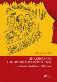 Reuss Gabriella - Shakespeare Londonban és Pest-Budán