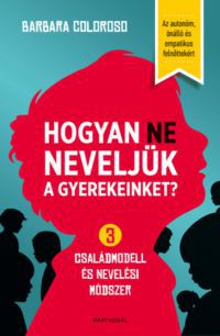 Barbara Coloroso - Hogyan NE neveljük a gyerekeinket?