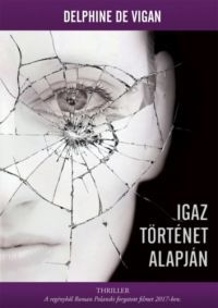 Delphine De Vigan - Igaz történet alapján