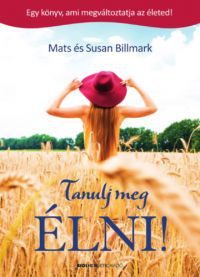 Mats és Susan Billmark - Tanulj meg ÉLNI!