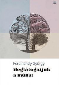 Ferdinandy György - Meglátogatjuk a múltat