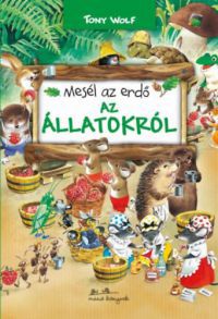 Tony Wolf - Mesél az erdő - Az állatokról