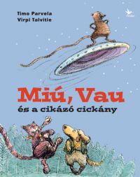 Timo Parvela, Virpi Talvitie - Miú, Vau és a cikázó cickány