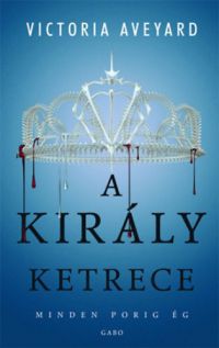 Victoria Aveyard - A király ketrece