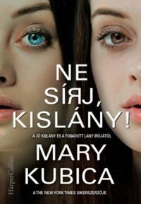 Mary Kubica - Ne sírj, kislány!