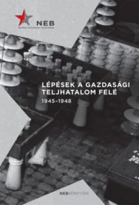 Germuska Pál - Lépések a gazdasági teljhatalom felé 1945-1948