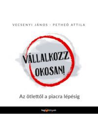 Vecsenyi János, Petheő Attila - Vállalkozz okosan!