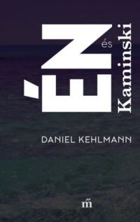 Daniel Kehlmann - Én és Kaminski