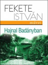 Fekete István - Hajnal Badányban