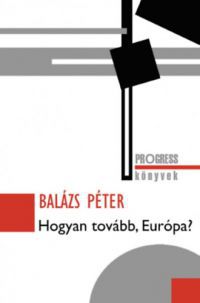 Balázs Péter - Hogyan tovább, Európa?