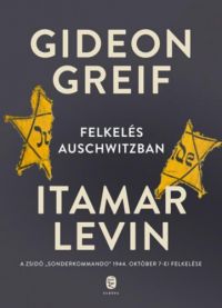 Gideon Greif, Itamar Levin - Felkelés Auschwitzban