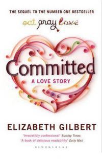 Elizabeth Gilbert - Committed - A Love Story