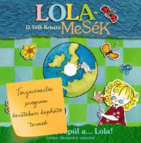D. Tóth Kriszta - Lolamesék - Repül a, repül a... Lola! (Mesekönyv + DVD)