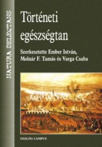 Ember István; Molnár F. Tamás; Varga Csaba - Történeti egészségtan