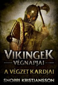 Snorri Kristjansson - Vikingek végnapjai - A végzet kardjai