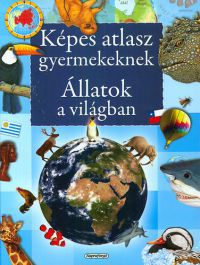  - Állatok a világban - Képes atlasz gyermekeknek