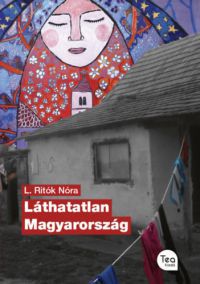 L. Ritók Nóra - Láthatatlan Magyarország