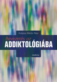 Kalapos Miklós Péter - Bevezetés az addiktológiába