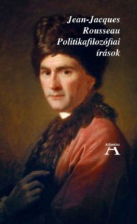 Jean-Jacques Rousseau - Politikafilozófiai írások