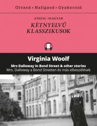 Virginia Woolf - Mrs. Dalloway a Bond Streeten és más elbeszélések - Mrs Dalloway in Bond Street & other stories